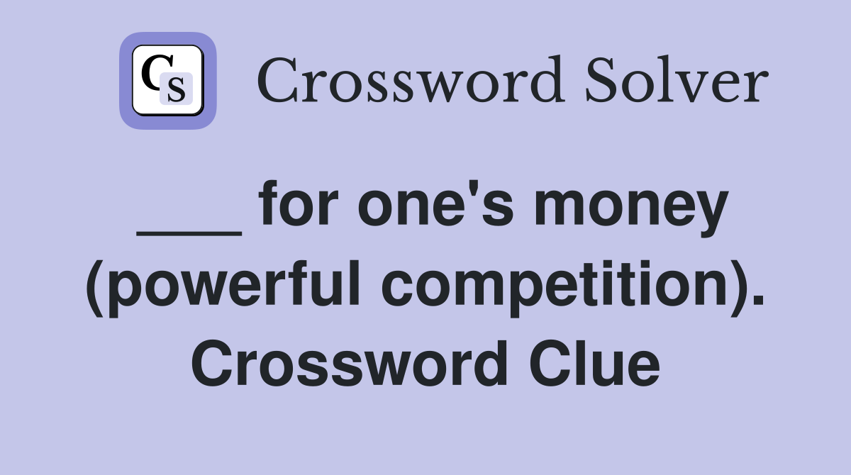 ___ for one's money (powerful competition). Crossword Clue