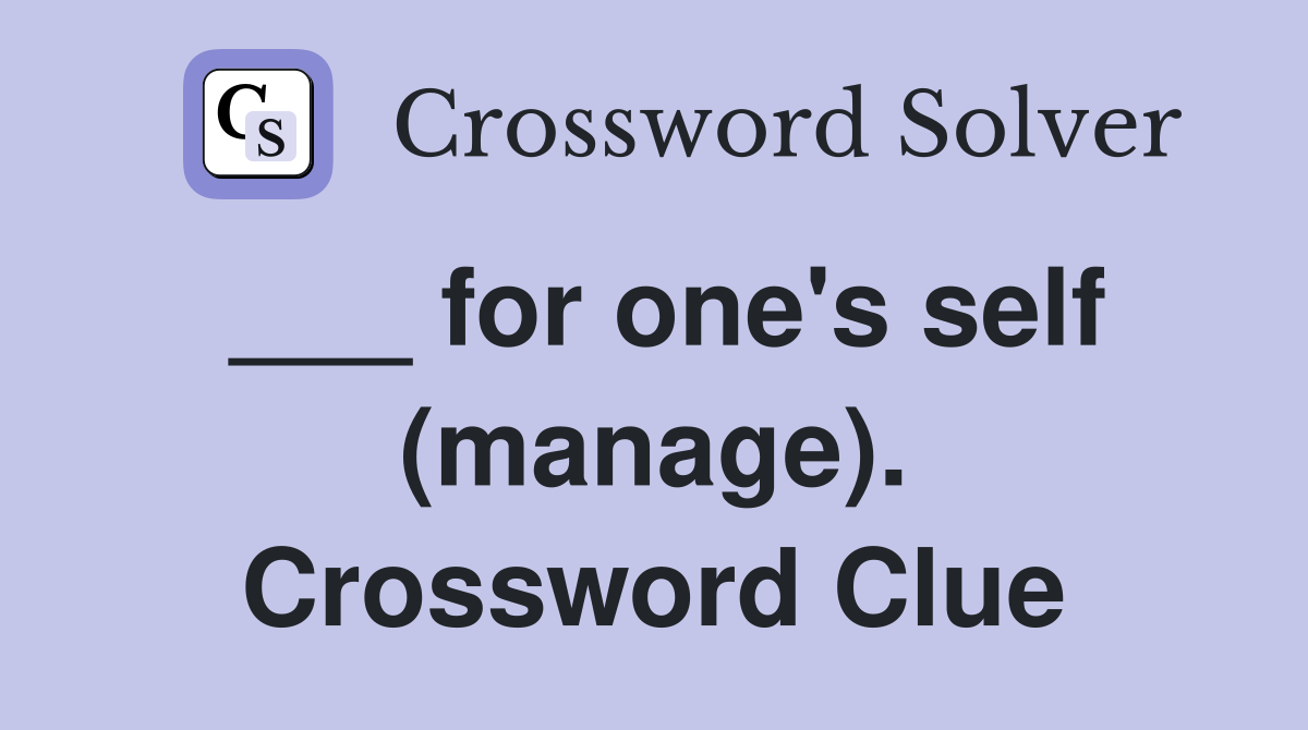 ___ for one's self (manage). Crossword Clue