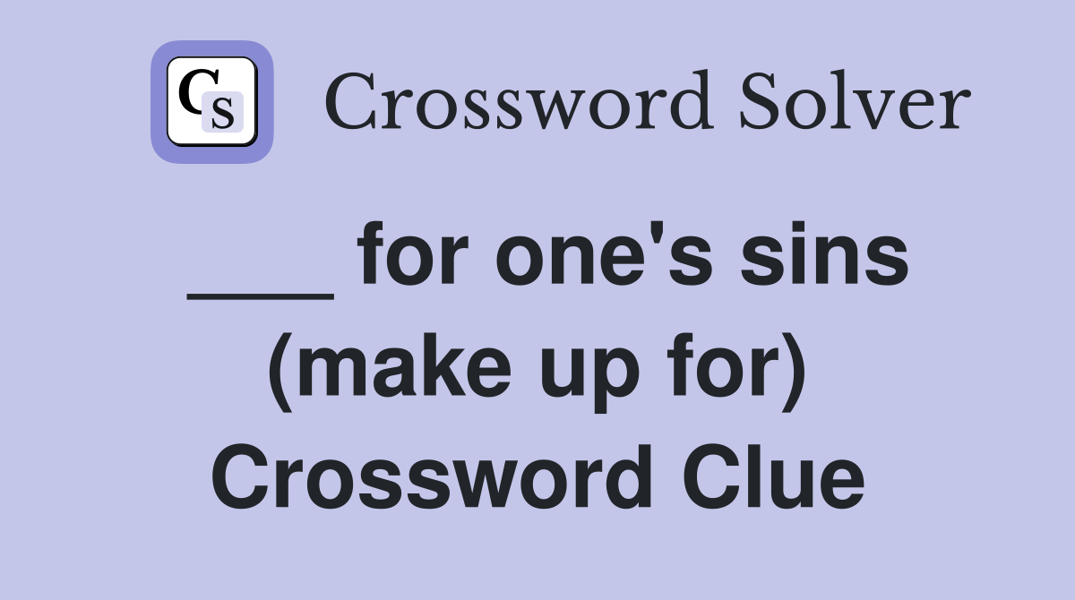 ___ for one's sins (make up for) Crossword Clue