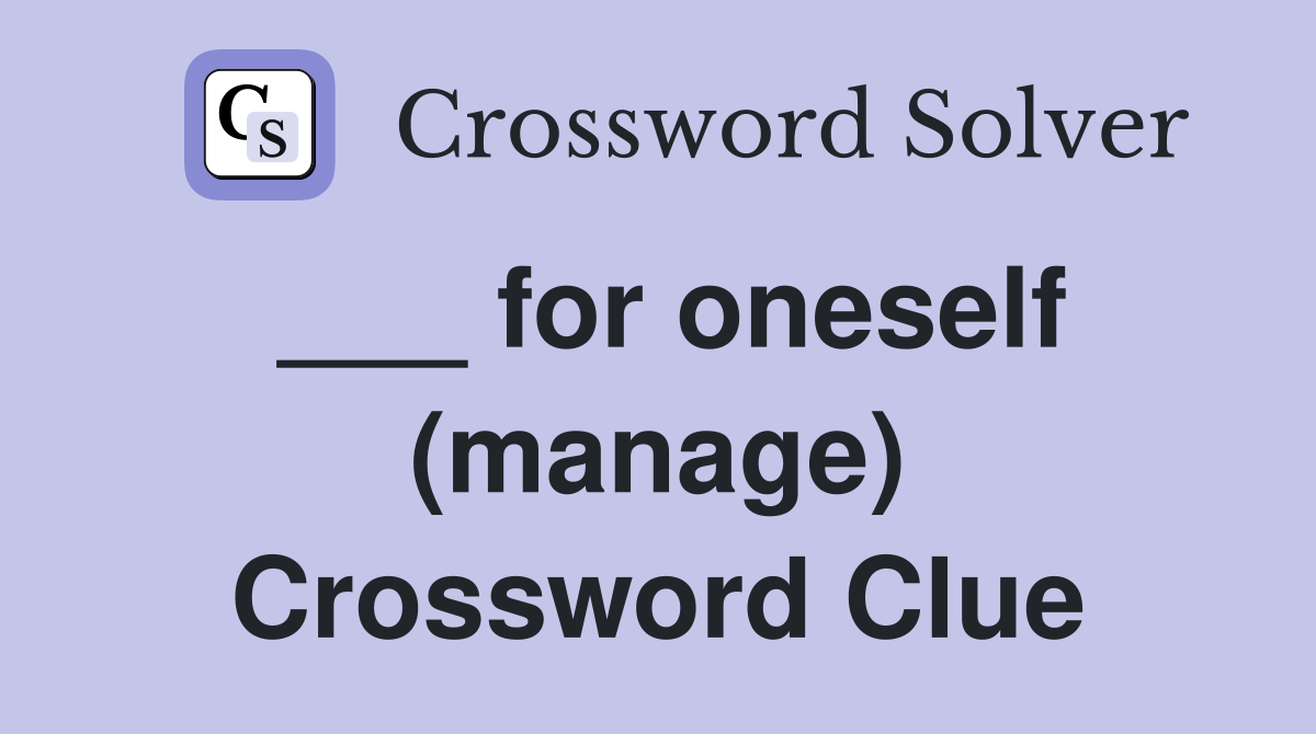___ for oneself (manage) Crossword Clue