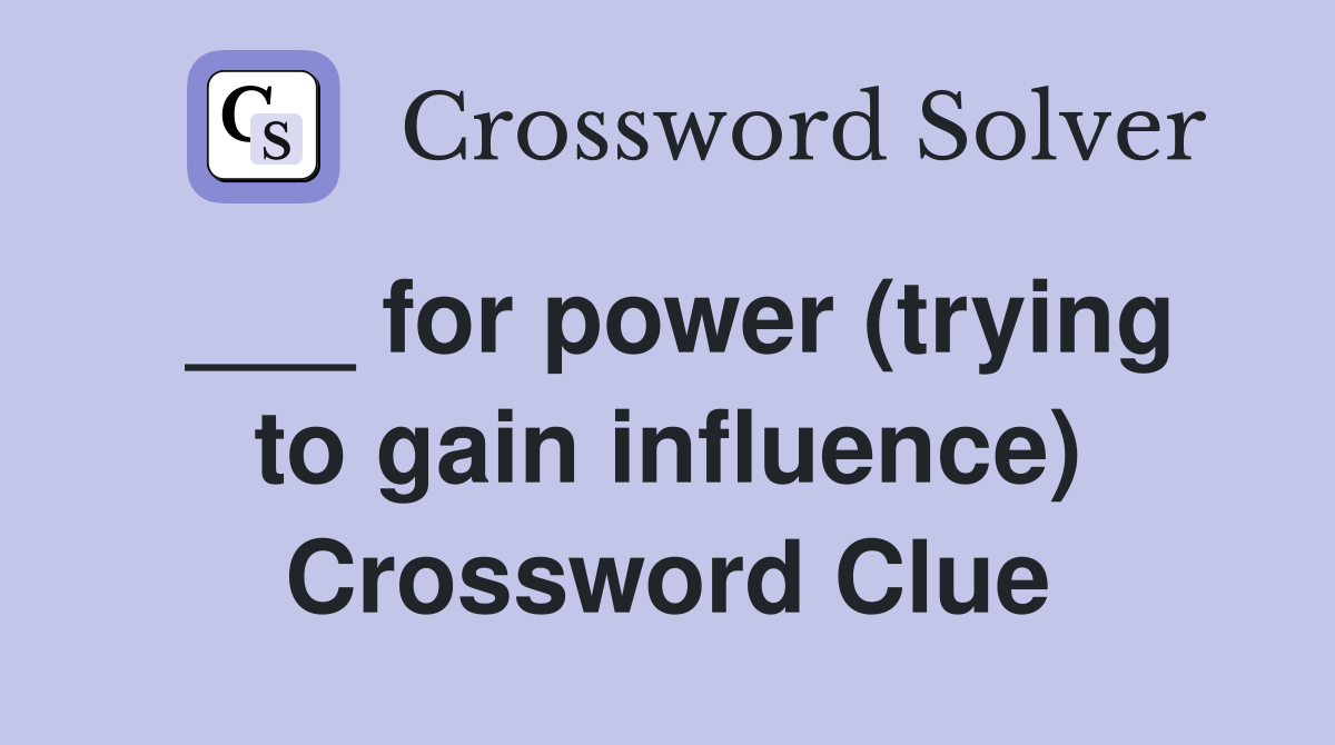 ___ for power (trying to gain influence) Crossword Clue