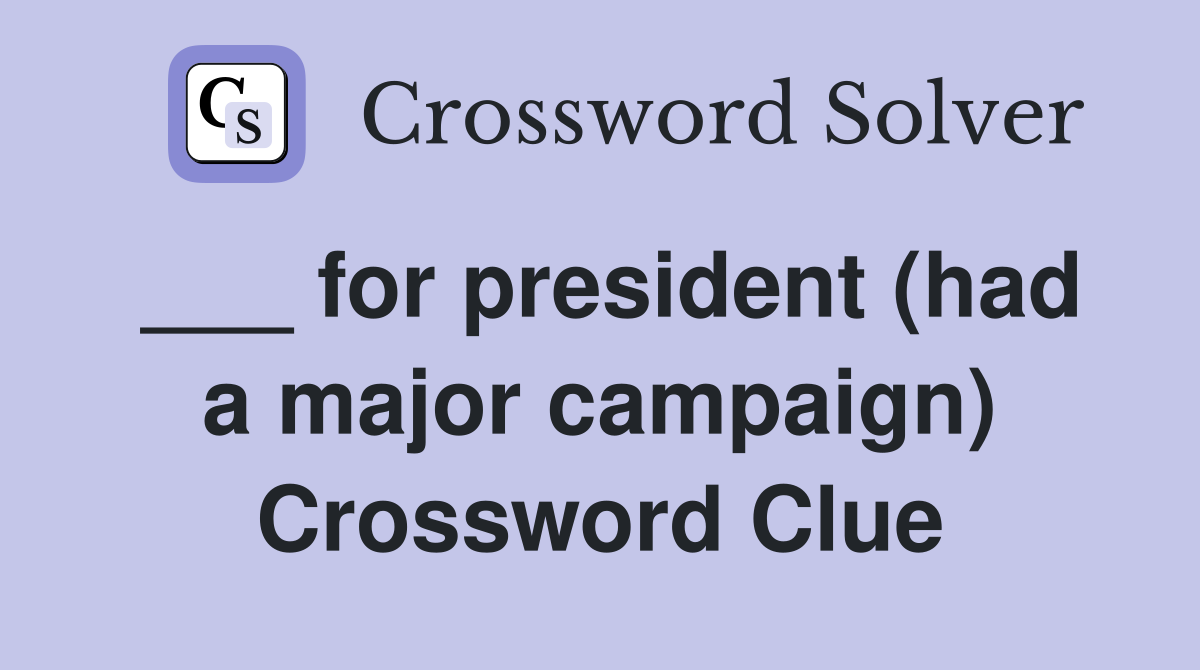 ___ for president (had a major campaign) Crossword Clue