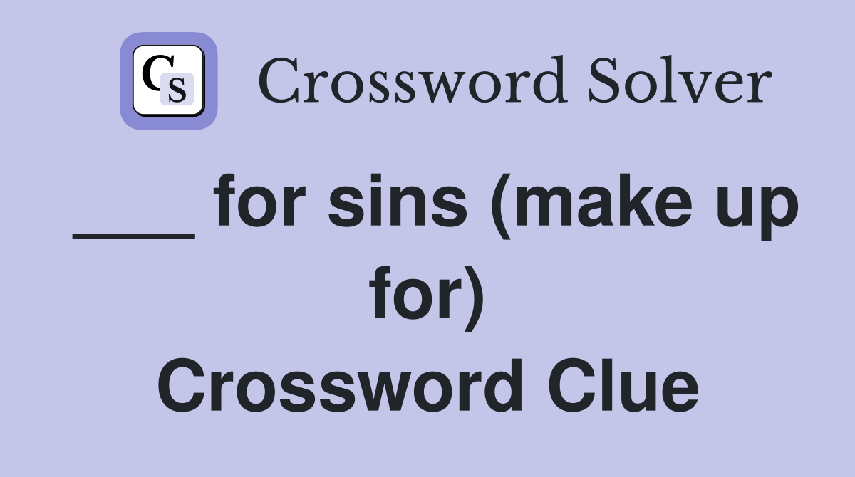 ___ for sins (make up for) Crossword Clue