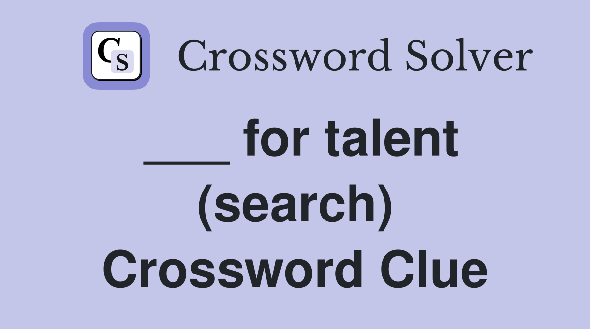 ___ for talent (search) Crossword Clue