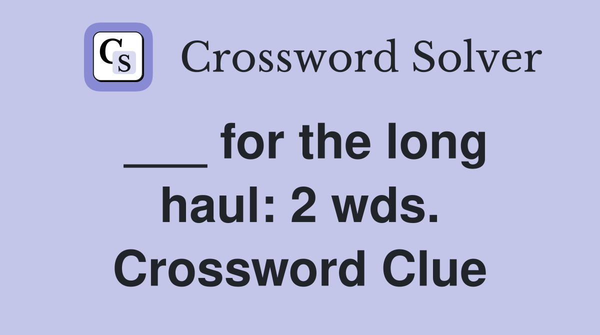 ___ for the long haul: 2 wds. Crossword Clue