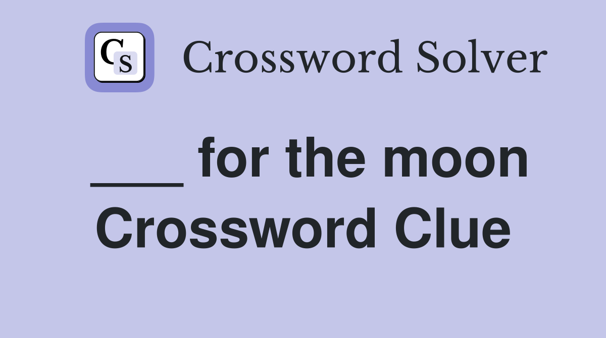 ___ for the moon Crossword Clue