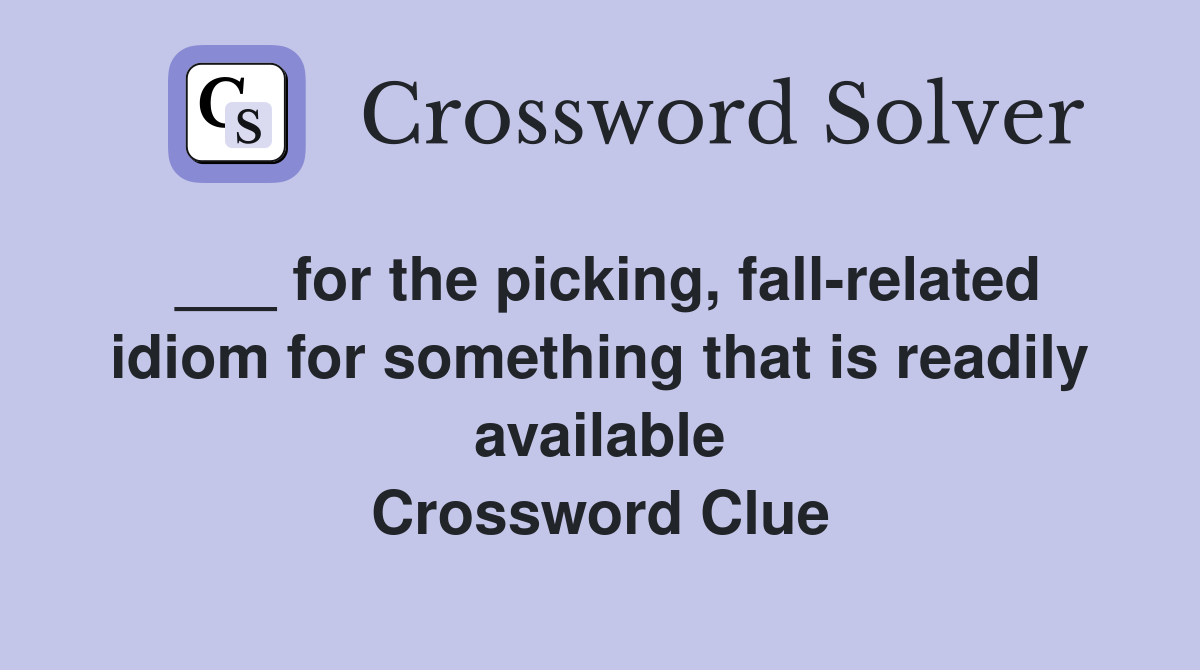___ for the picking, fall-related idiom for something that is readily available Crossword Clue