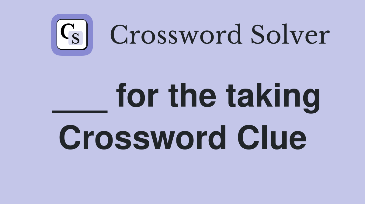 ___ for the taking Crossword Clue