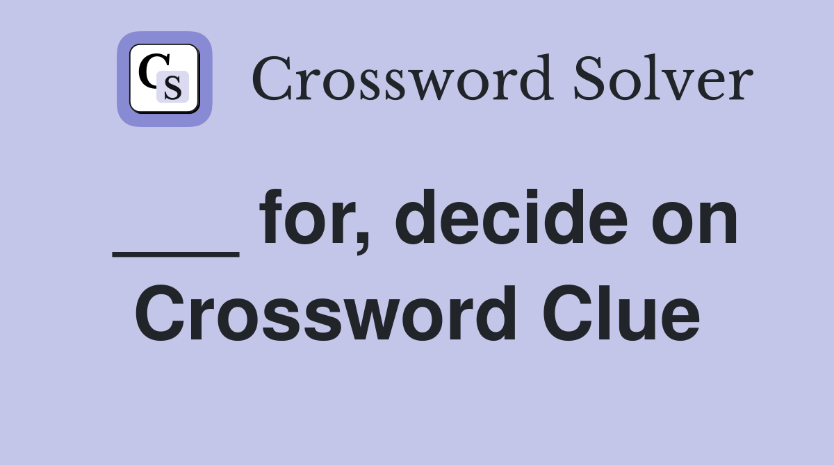 ___ for, decide on Crossword Clue