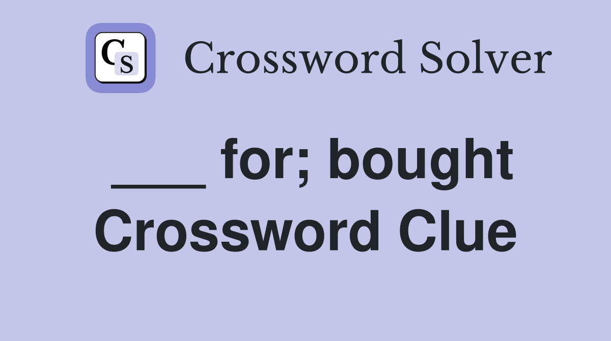 ___ for; bought Crossword Clue