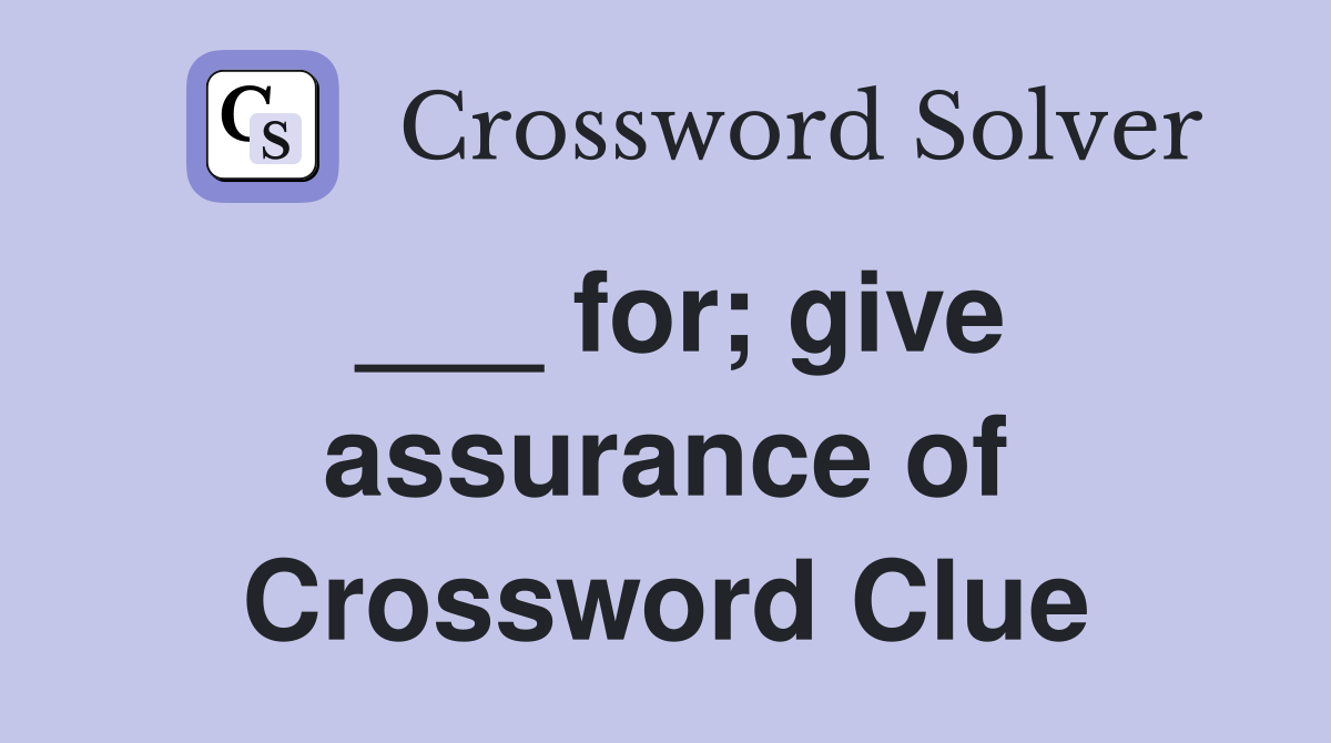 ___ for; give assurance of Crossword Clue