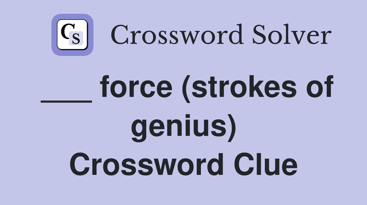 ___ force (strokes of genius) Crossword Clue