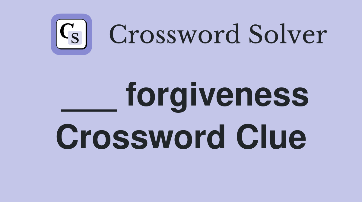 ___ forgiveness Crossword Clue