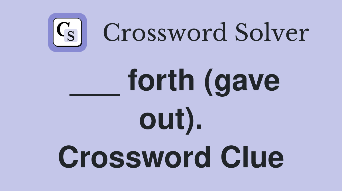 ___ forth (gave out). Crossword Clue