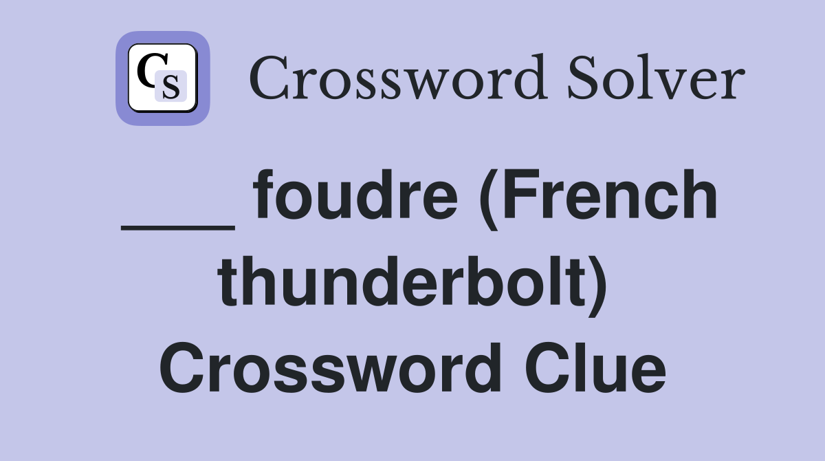 ___ foudre (French thunderbolt) Crossword Clue
