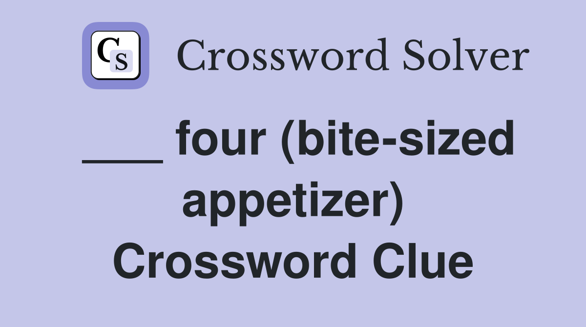___ four (bite-sized appetizer) Crossword Clue