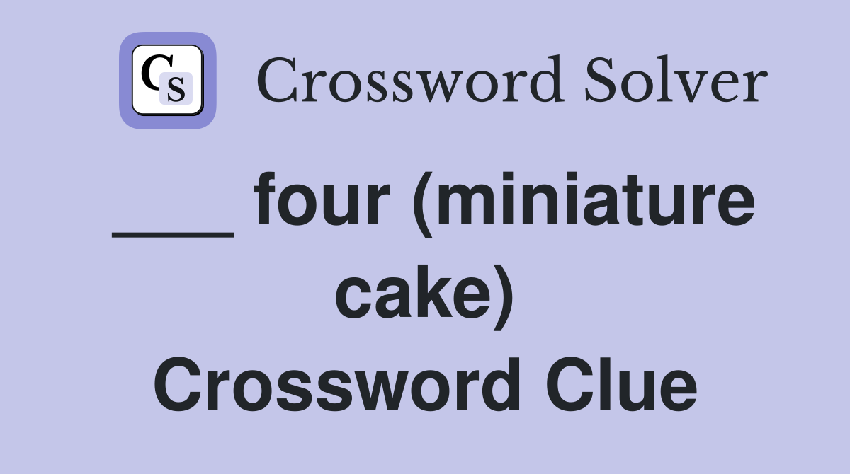 ___ four (miniature cake) Crossword Clue