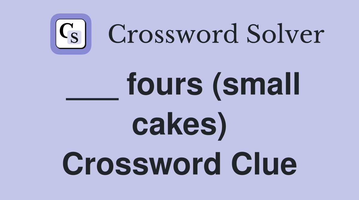 ___ fours (small cakes) Crossword Clue