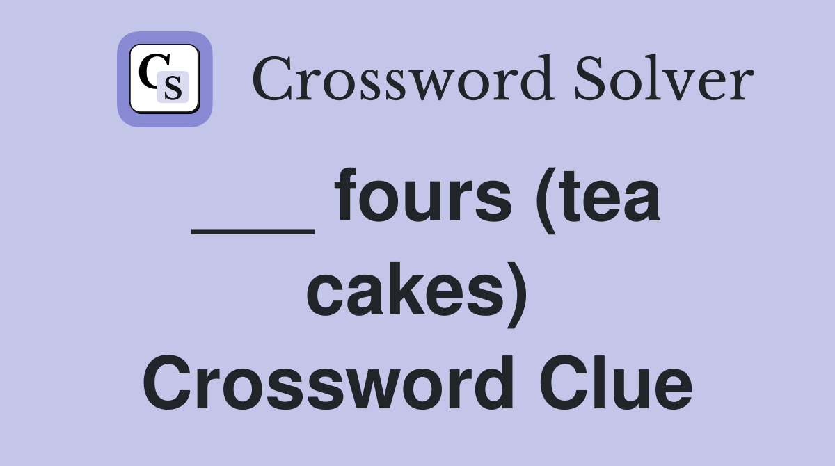 ___ fours (tea cakes) Crossword Clue