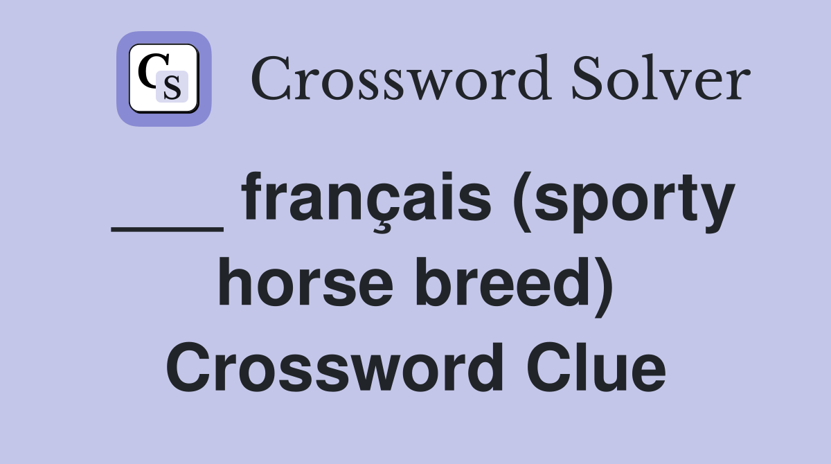 ___ français (sporty horse breed) Crossword Clue