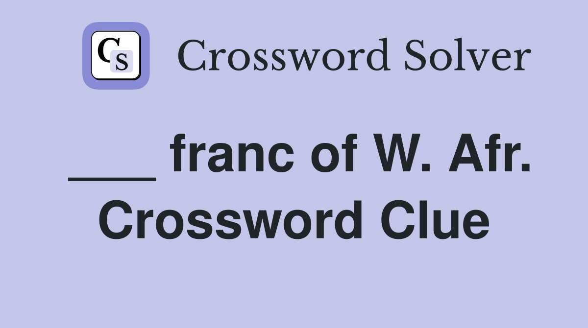 ___ franc of W. Afr. Crossword Clue