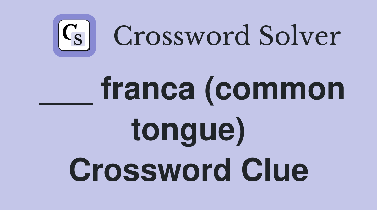___ franca (common tongue) Crossword Clue