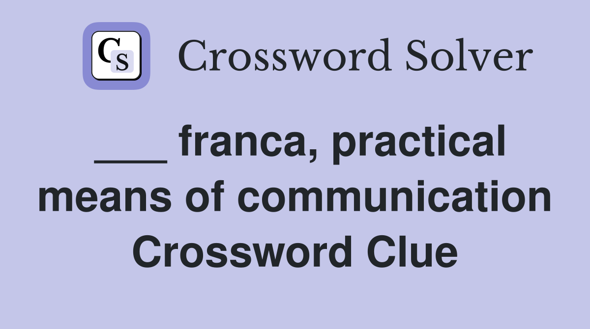 ___ franca, practical means of communication Crossword Clue