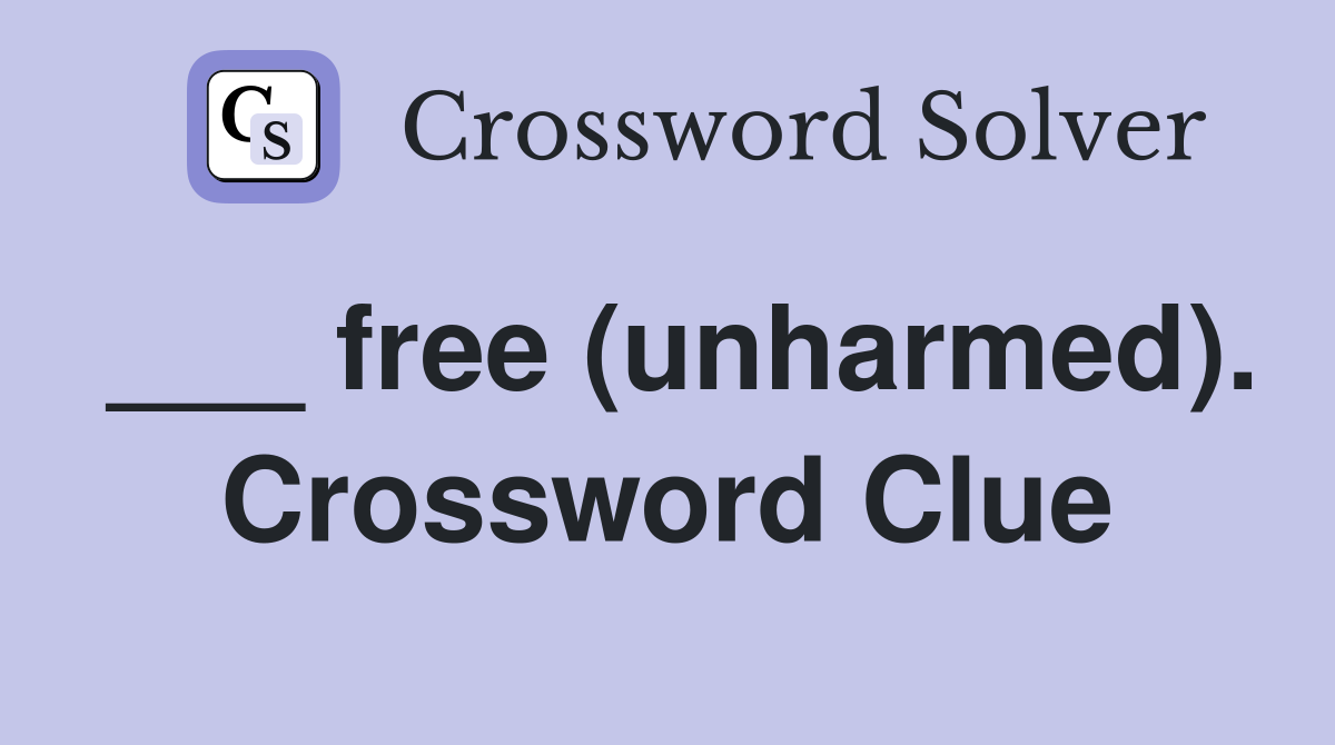 ___ free (unharmed). Crossword Clue