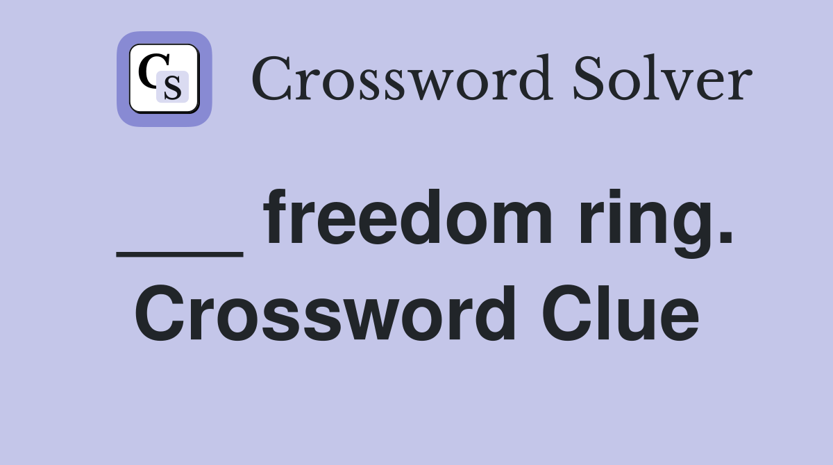 ___ freedom ring. Crossword Clue