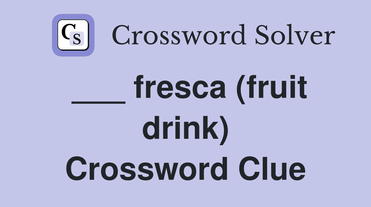 ___ fresca (fruit drink) Crossword Clue