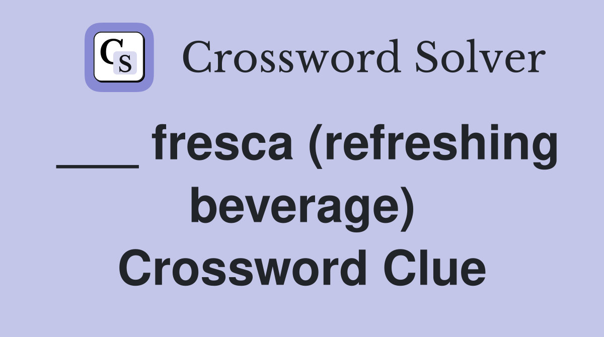 ___ fresca (refreshing beverage) Crossword Clue