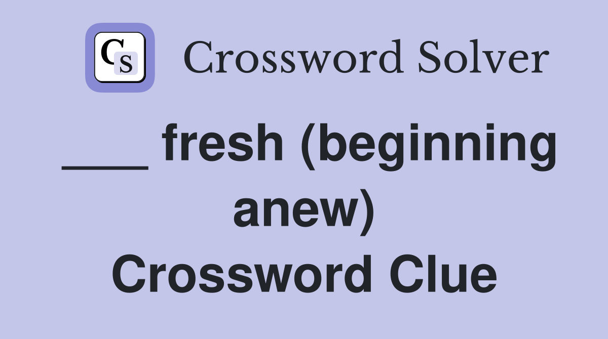 ___ fresh (beginning anew) Crossword Clue