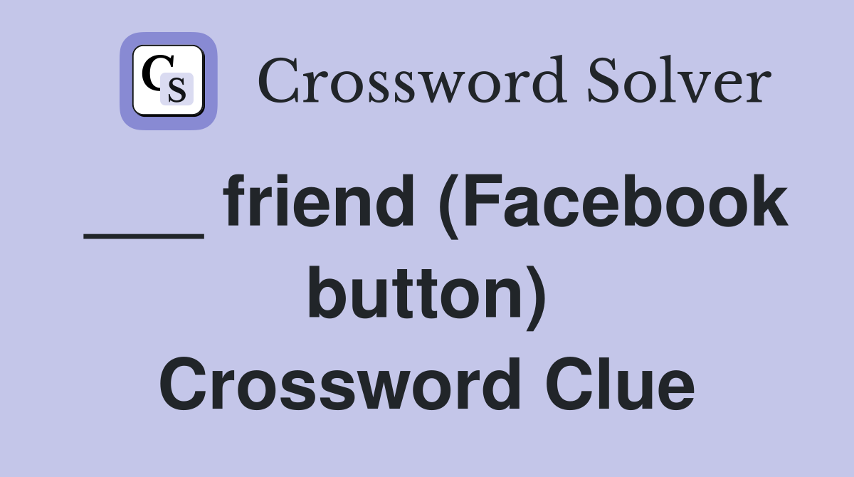 ___ friend (Facebook button) Crossword Clue