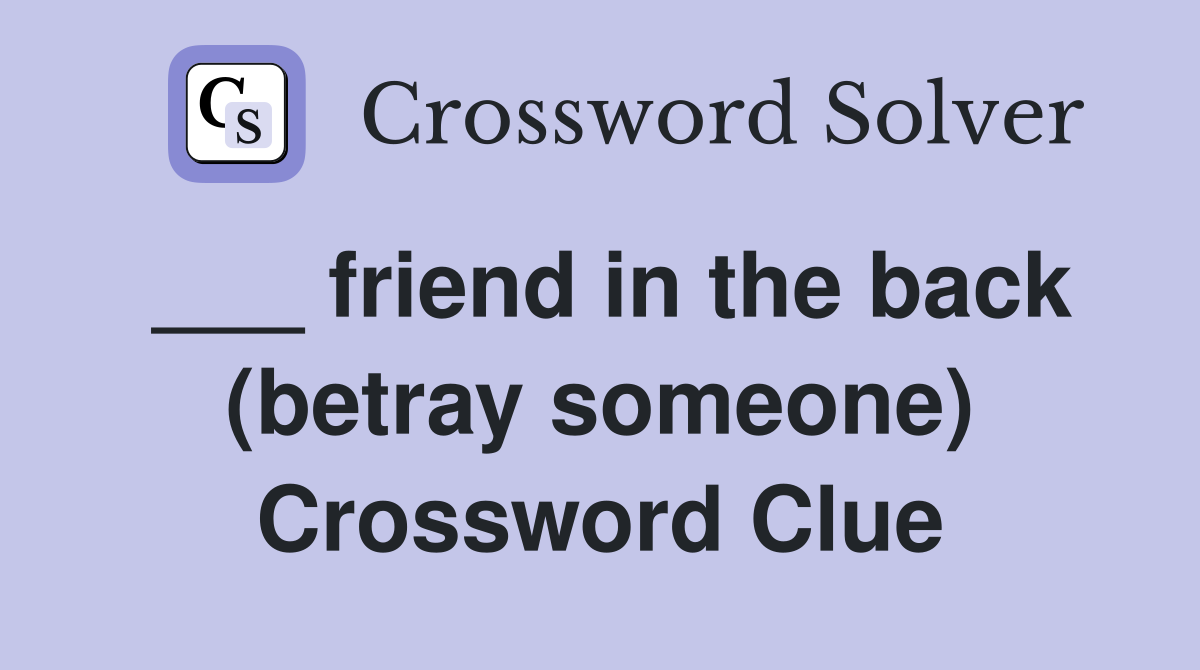 ___ friend in the back (betray someone) Crossword Clue