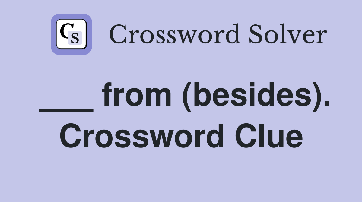 ___ from (besides). Crossword Clue