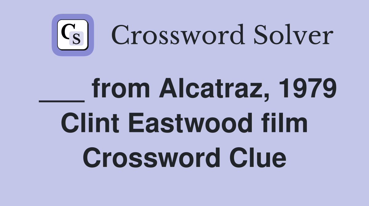 ___ from Alcatraz, 1979 Clint Eastwood film Crossword Clue