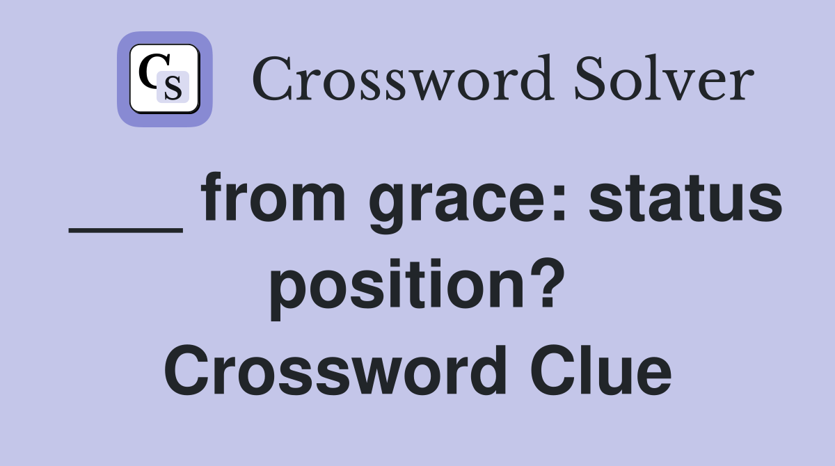 ___ from grace: status position? Crossword Clue