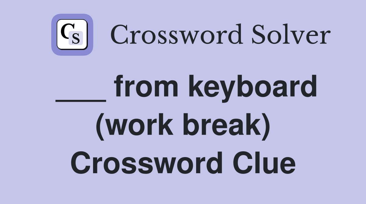 ___ from keyboard (work break) Crossword Clue