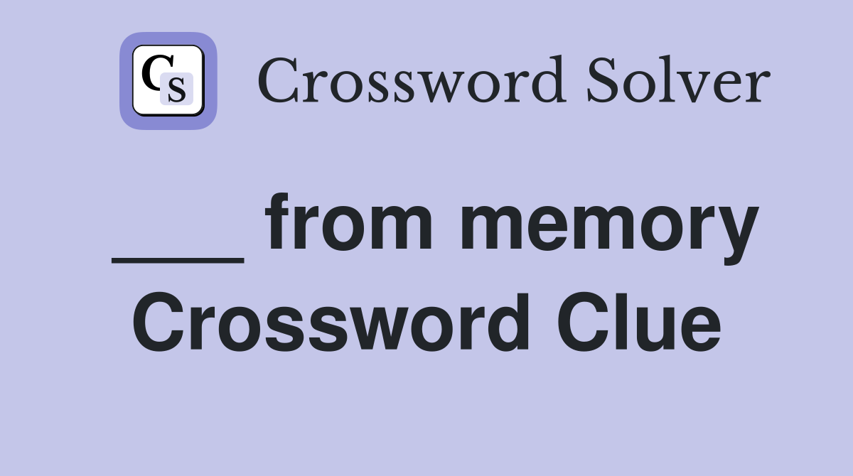 ___ from memory Crossword Clue