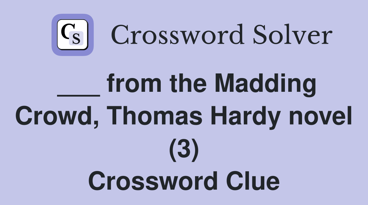 ___ from the Madding Crowd, Thomas Hardy novel (3) Crossword Clue