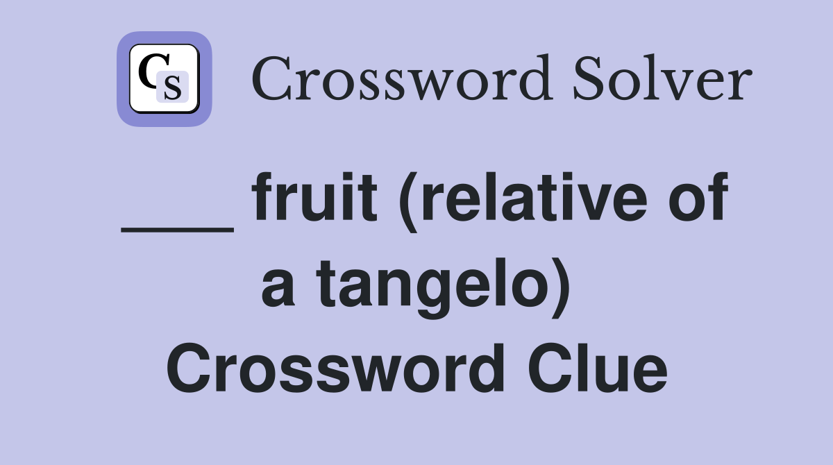 ___ fruit (relative of a tangelo) Crossword Clue