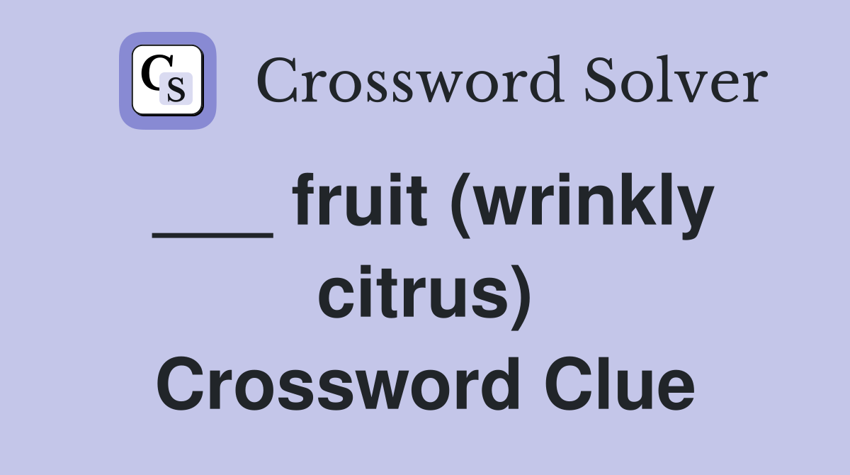 ___ fruit (wrinkly citrus) Crossword Clue