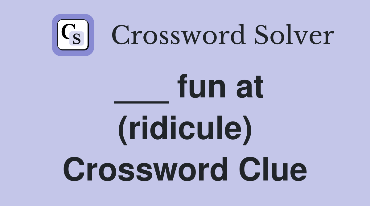 ___ fun at (ridicule) Crossword Clue