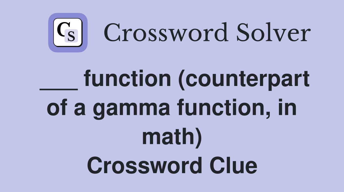 ___ function (counterpart of a gamma function, in math) Crossword Clue