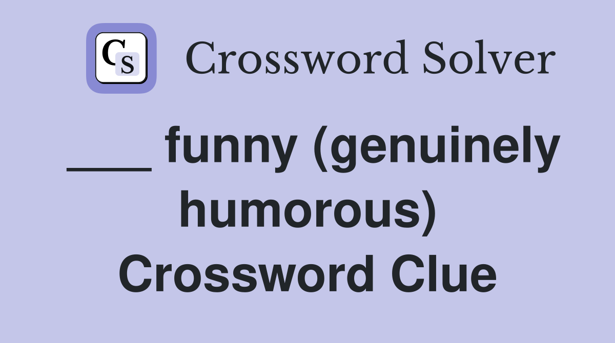 ___ funny (genuinely humorous) Crossword Clue