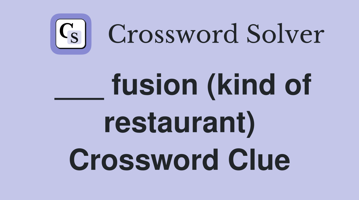 ___ fusion (kind of restaurant) Crossword Clue