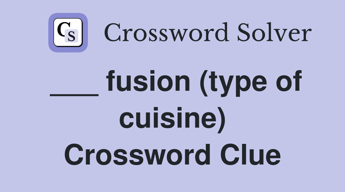___ fusion (type of cuisine) Crossword Clue