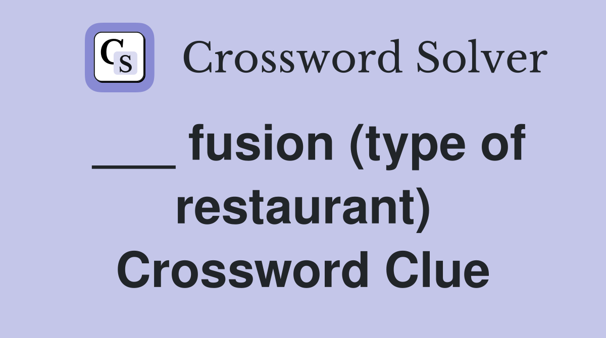 ___ fusion (type of restaurant) Crossword Clue