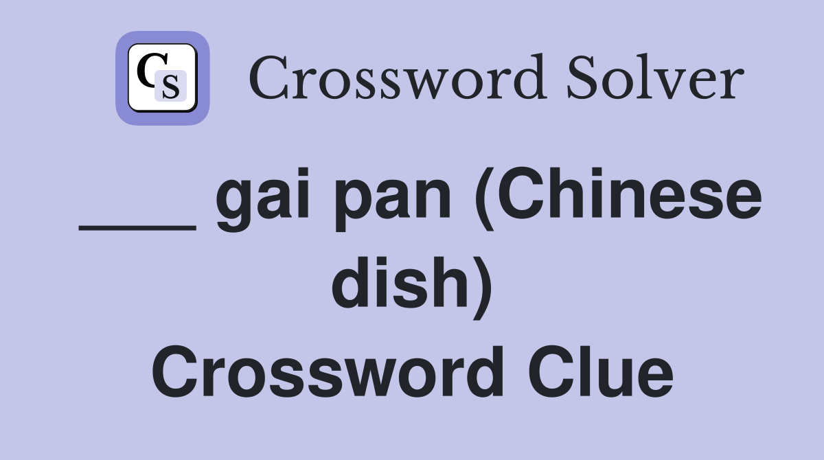 ___ gai pan (Chinese dish) Crossword Clue