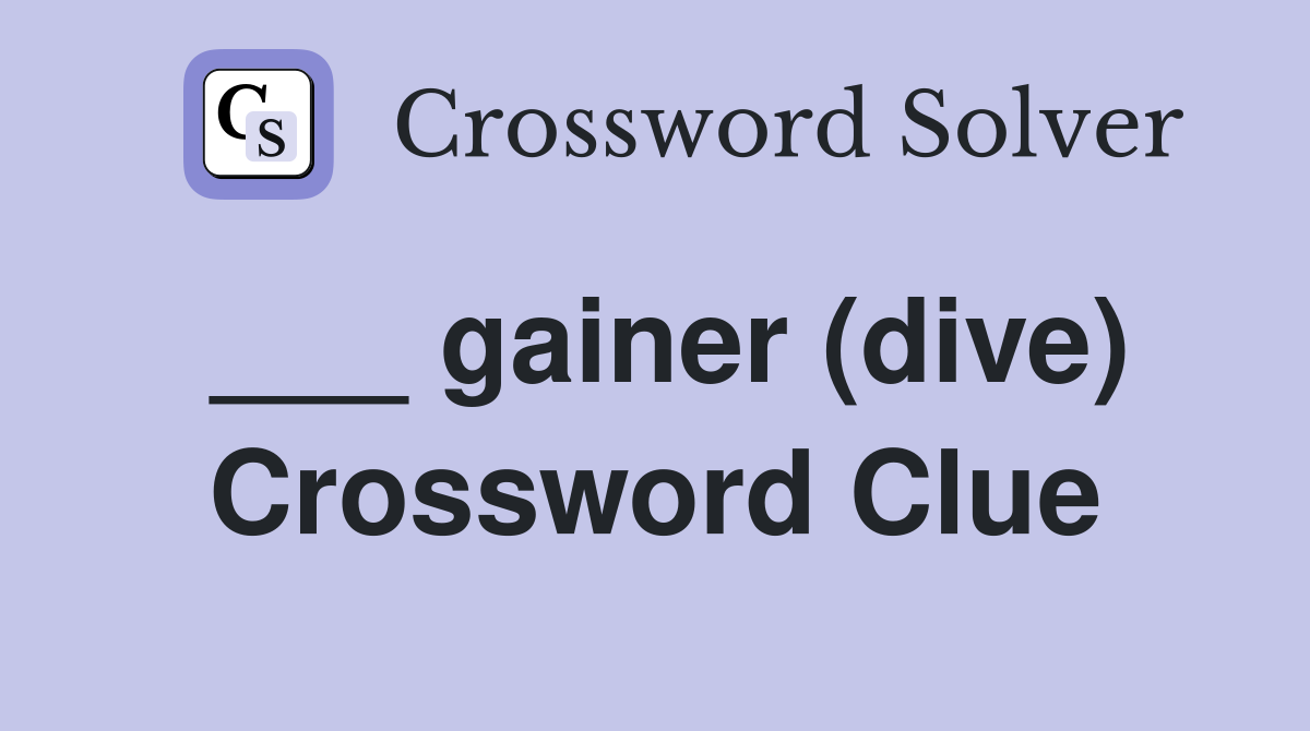 ___ gainer (dive) Crossword Clue